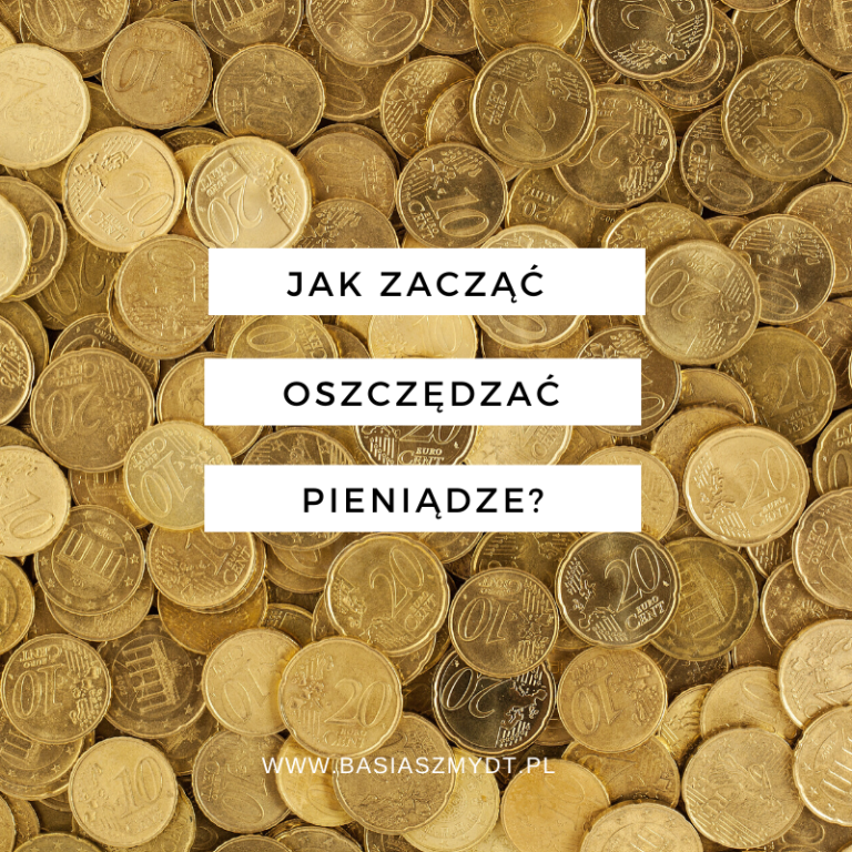 JAK ZACZĄĆ OSZCZĘDZAĆ PIENIĄDZE? – mój&nbsp;budżet domowy od&nbsp;A&nbsp;do&nbsp;Z