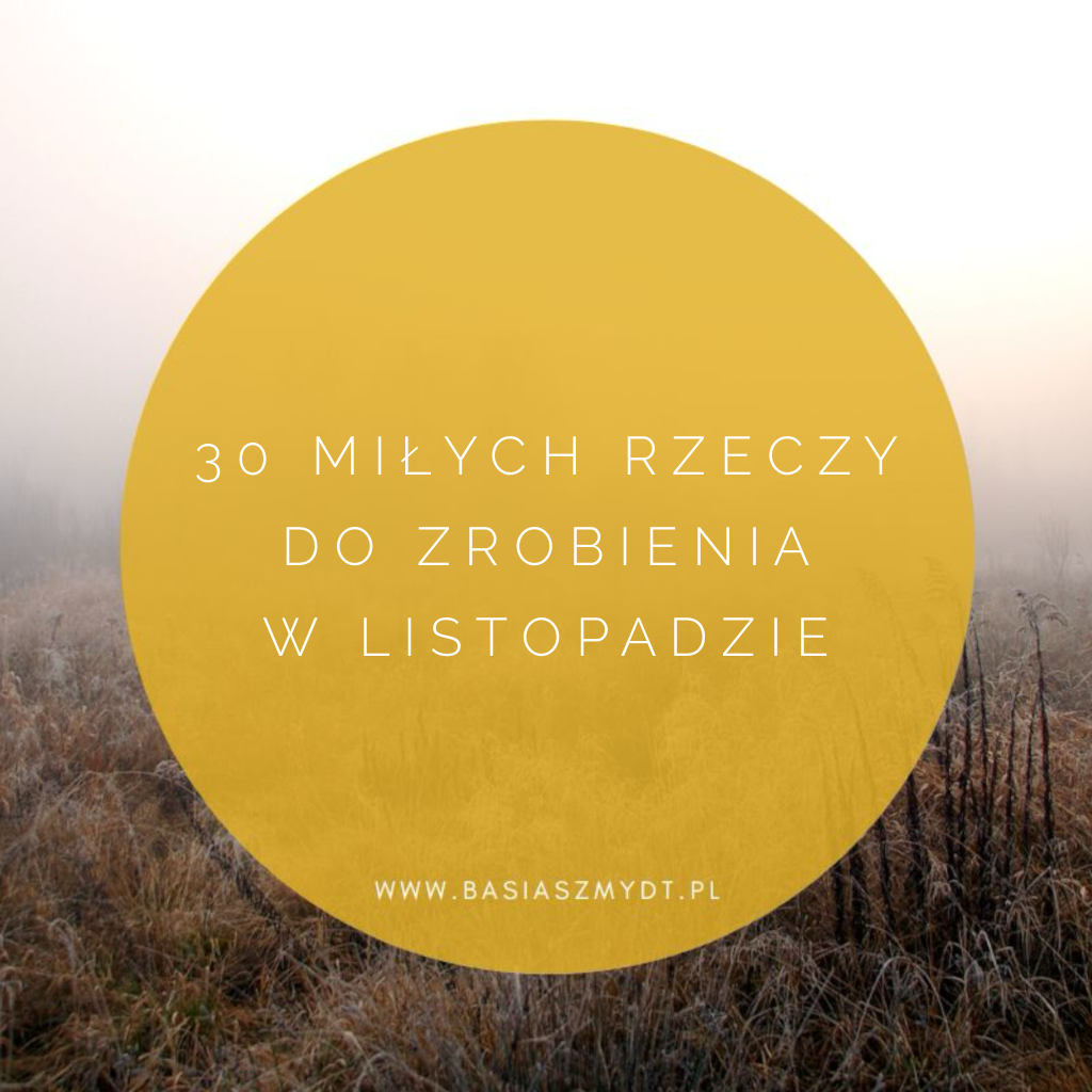 30 MIŁYCH RZECZY DO ZROBIENIA W LISTOPADZIE