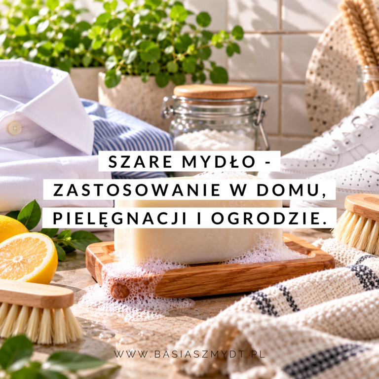 SZARE MYDŁO – ZASTOSOWANIE W&nbsp;DOMU, W&nbsp;PIELĘGNACJI I&nbsp;OGRODZIE